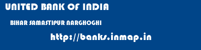 UNITED BANK OF INDIA  BIHAR SAMASTIPUR NARGHOGHI   banks information 